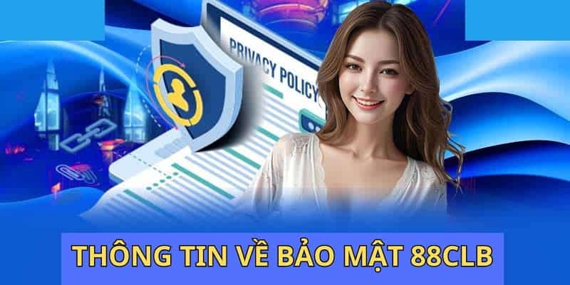 Những yếu tố quan trọng cần nắm trong chính sách bảo mật 88CLB