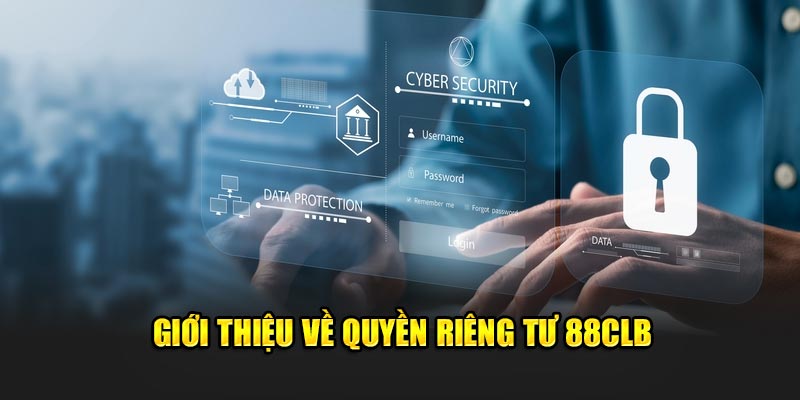 Quyền riêng tư mang đến sự cam kết an toàn cho tất cả người chơi